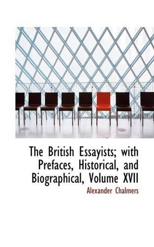 The British Essayists; With Prefaces, Historical, and Biographical, Volume XVII: (English)