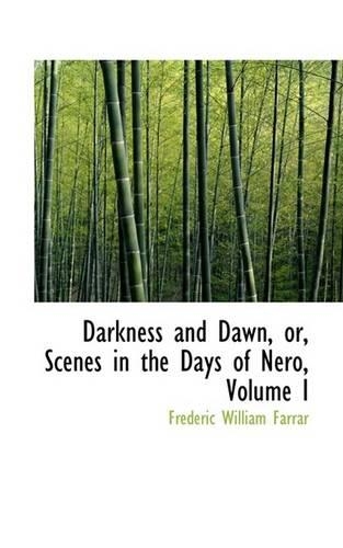 Darkness and Dawn, Or, Scenes in the Days of Nero, Volume I: (English)
