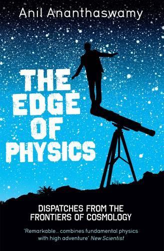 The Edge of Physics: A Journey to the Earth's Extremes to Unlock the Secrets of the Universe: A Journey to the Earth's Extremes to Unlock the Secrets of the Universe