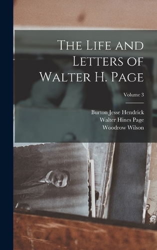 The Life and Letters of Walter H. Page; Volume 3