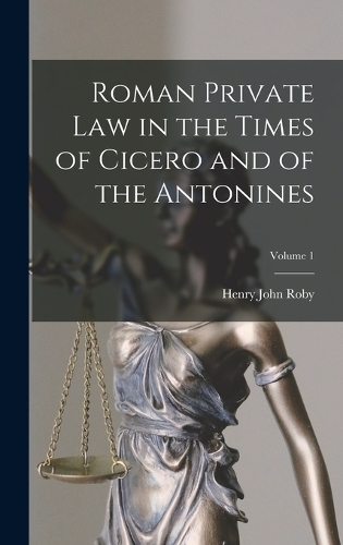 Roman Private Law in the Times of Cicero and of the Antonines; Volume 1