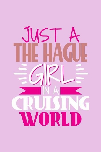 Just A the Hague Girl In A Cruising World: 6x9 110 Blank Notebook Inspirational Journal Travel Note Pad Motivational Quote Collection Sketchbook