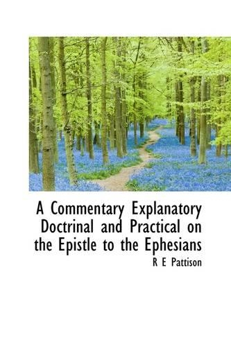 A Commentary Explanatory Doctrinal and Practical on the Epistle to the Ephesians