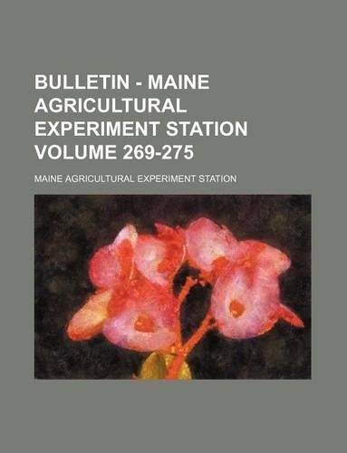 Bulletin - Maine Agricultural Experiment Station Volume 269-275: (English)