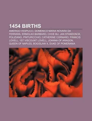 1454 Births: Amerigo Vespucci, Domenico Maria Novara Da Ferrara, Ermolao Barbaro, Choe Bu, Jan Standonck, Poliziano, Pinturicchio(English)