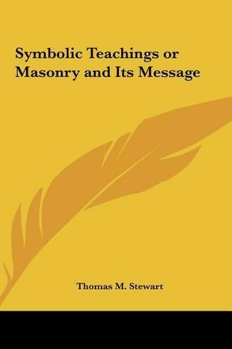 Symbolic Teachings or Masonry and Its Message