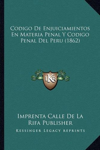 Codigo de Enjuiciamientos En Materia Penal y Codigo Penal del Peru (1862): (Spanish)
