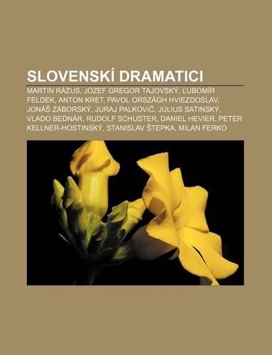 Slovenski Dramatici: Martin Razus, Jozef Gregor Tajovsky, Ubomir Feldek, Anton Kret, Pavol Orszagh Hviezdoslav, Jona Zaborsky, Juraj Palkovi(Slovak)