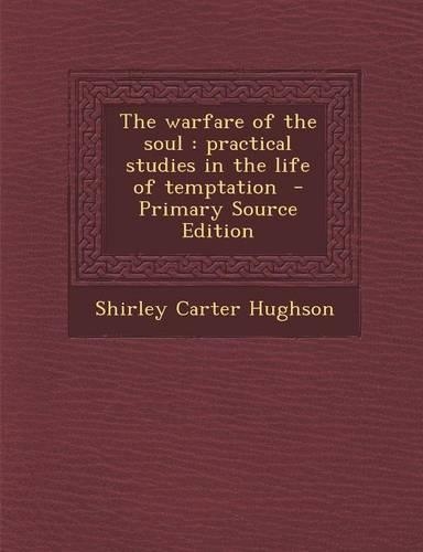 The Warfare of the Soul: Practical Studies in the Life of Temptation