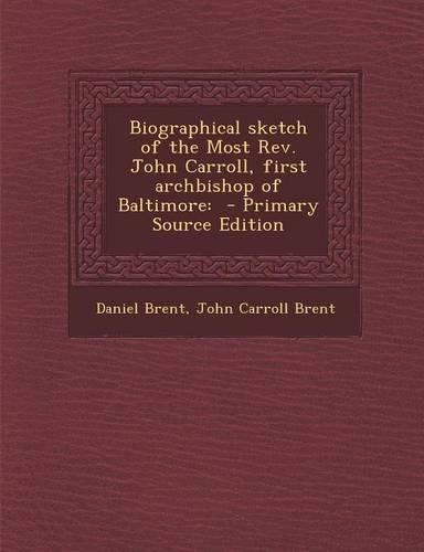 Biographical Sketch of the Most REV. John Carroll, First Archbishop of Baltimore