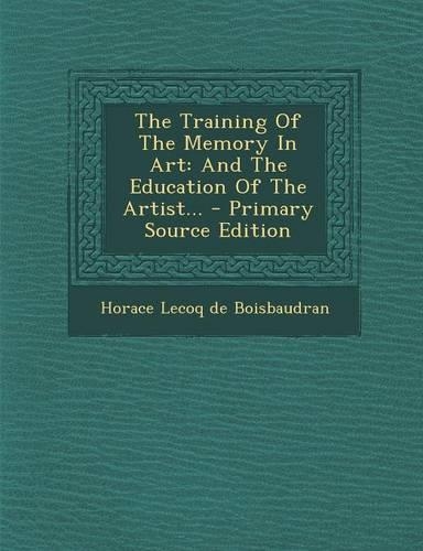 The Training of the Memory in Art: And the Education of the Artist...(English)