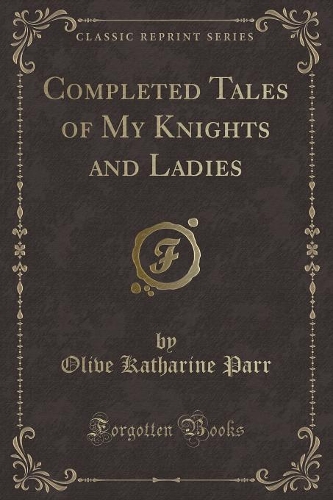 Completed Tales of My Knights and Ladies (Classic Reprint)