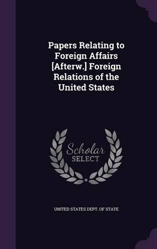 Papers Relating to Foreign Affairs [Afterw.] Foreign Relations of the United States