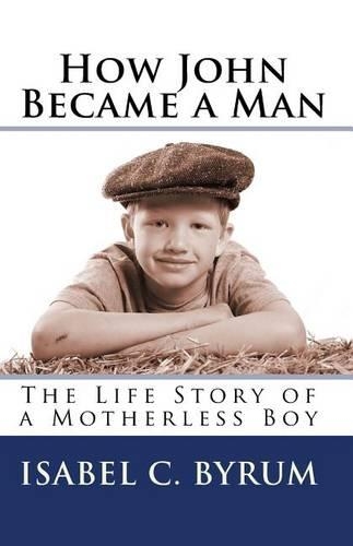 How John Became a Man: The Life Story of a Motherless Boy(English)