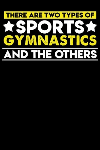 There are two types of sports Gymnastics and the others: 100 page 6 x 9 Daily journal to jot down your ideas and notes
