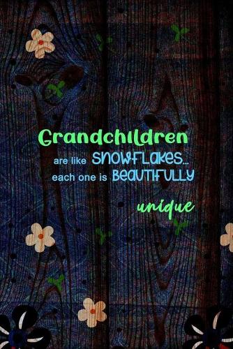 Grandchildren Are Like Snowflakes... Each One Is Beautifully Unique: All Purpose 6x9 Blank Lined Notebook Journal Way Better Than A Card Trendy Unique Gift Wood and Flowers Grandchildren
