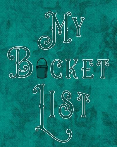 My Bucket List: Adventures - Dreams - Wishes- 136 pages- 8x10 - Dark Green