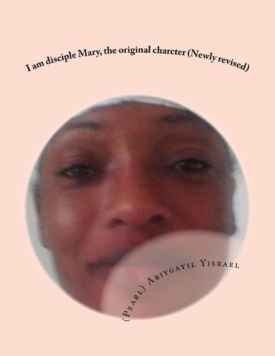I Am Disciple Mary, the Original Charcter (Newly Revised): I Am Disciple Mary, the Original Character (Newly Revised)