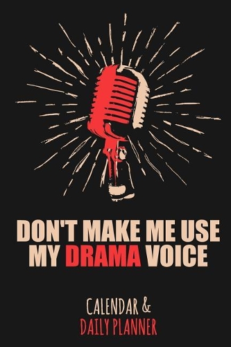Don't Make Me Use My Drama Voice