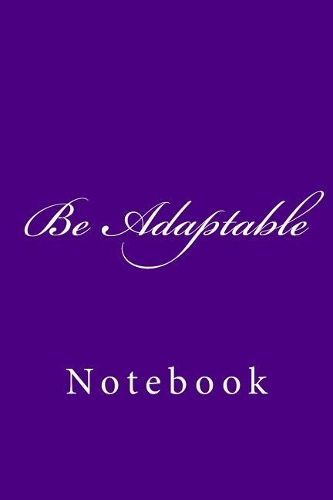 Be Adaptable