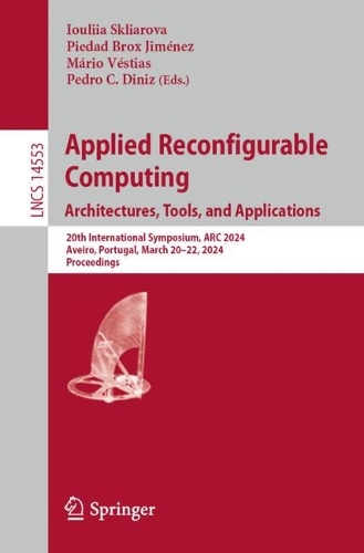 Applied Reconfigurable Computing. Architectures, Tools, and Applications: 20th International Symposium, ARC 2024, Aveiro, Portugal, March 20–22, 2024, Proceedings(14553 Lecture Notes in Computer Science)