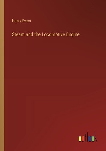 Steam and the Locomotive Engine