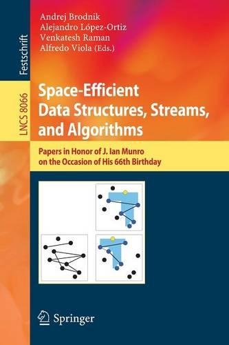 Space-Efficient Data Structures, Streams, and Algorithms: Papers in Honor of J. Ian Munro, on the Occasion of His 66th Birthday(Theoretical Computer Science and General Issues)