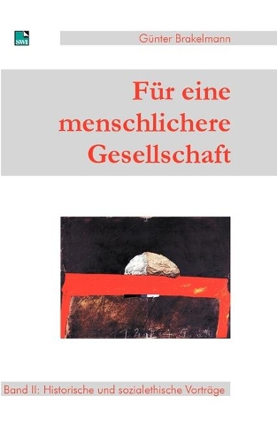 Für eine menschlichere Gesellschaft: Band II: Historische und sozialethische Vorträge(German)