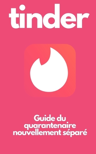 Tinder: Guide du quarantenaire nouvellement séparé