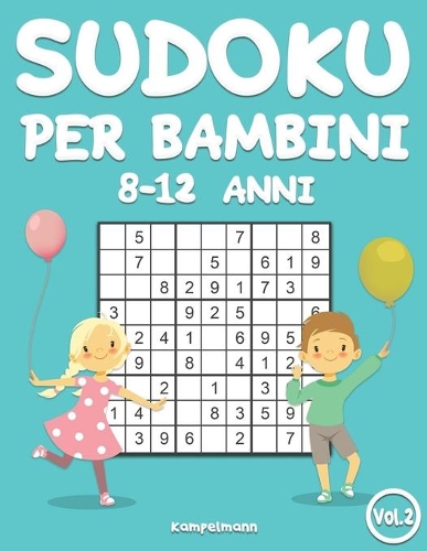 Sudoku per bambini 8-12 anni: 200 Sudoku per bambini di 8-12 anni - istruzioni e soluzioni incluse (Vol. 2)(2 Sudoku Per Bambini 8-12 Anni)