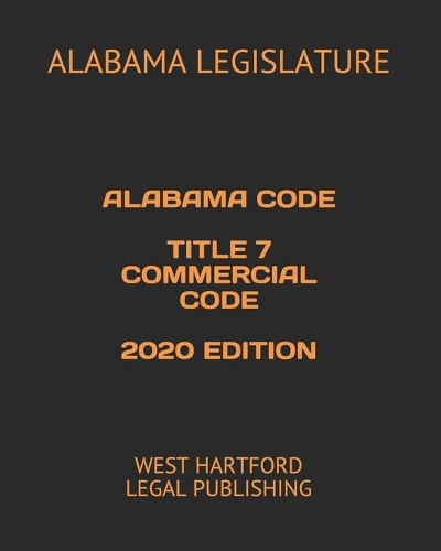Alabama Code Title 7 Commercial Code 2020 Edition