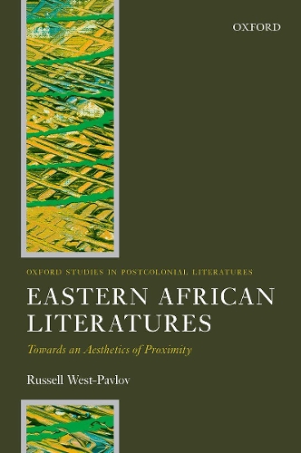 Eastern African Literatures: Towards an Aesthetics of Proximity(Oxford Studies in Postcolonial Literatures)