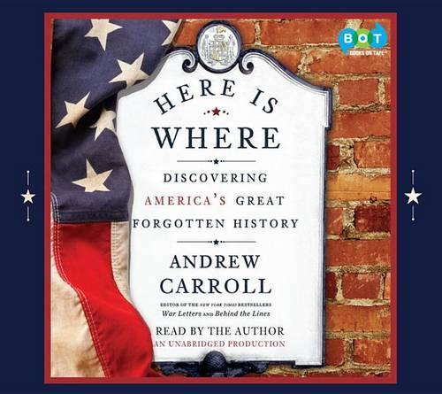 Here Is Where: Discovering America's Great Forgotten History