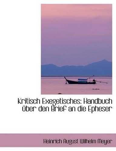 Kritisch Exegetisches: Handbuch A1/4ber Den Brief an Die Epheser(English)