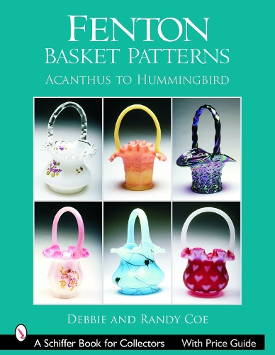 Fenton Basket Patterns: Acanthus to Hummingbird(Schiffer Book for Collectors)