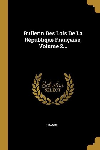Bulletin Des Lois De La République Française, Volume 2...