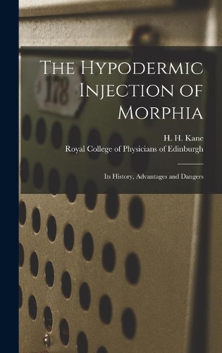 The Hypodermic Injection of Morphia: Its History, Advantages and Dangers