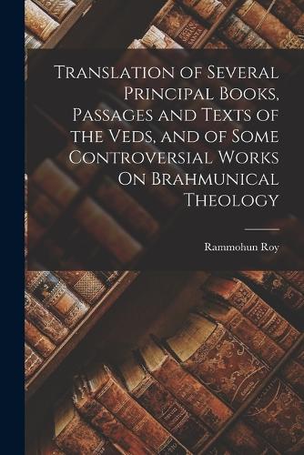 Translation of Several Principal Books, Passages and Texts of the Veds, and of Some Controversial Works On Brahmunical Theology