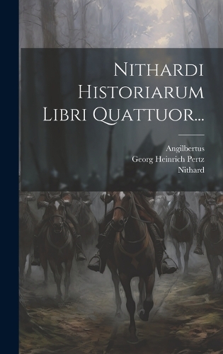 Nithardi Historiarum Libri Quattuor...