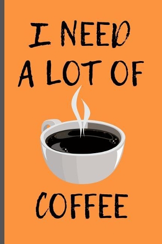 I Need a Lot of Coffee