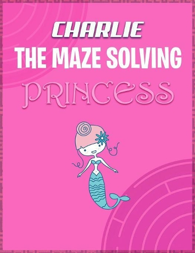 Charlie the Maze Solving Princess