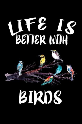 Life Is Better With Birds: Animal Nature Collection