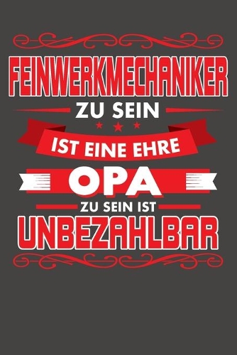 Feinwerkmechaniker Zu Sein Ist Eine Ehre - Opa Zu Sein Ist Unbezahlbar