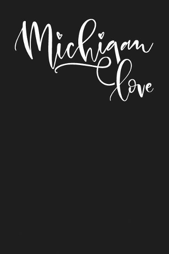 Michigan Love: State of Michigan College Ruled 6"x9" 120 Page Lined Notebook