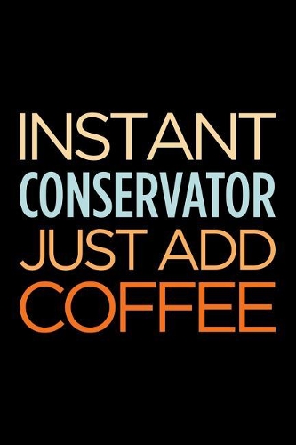 Instant Conservator Just Add Coffee: Blank Lined Novelty Office Humor Themed Notebook to Write In: With a Versatile Wide Ruled Interior: Retro Colors