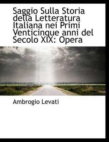 Saggio Sulla Storia Della Letteratura Italiana Nei Primi Venticinque Anni del Secolo XIX: Opera(English)