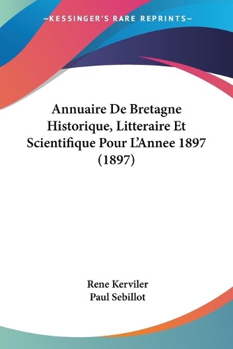 Annuaire De Bretagne Historique, Litteraire Et Scientifique Pour L'Annee 1897 (1897): (French)