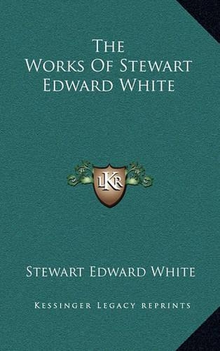 The Works of Stewart Edward White