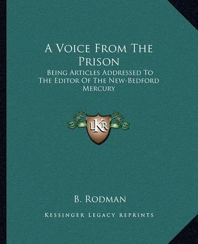 A Voice From The Prison: Being Articles Addressed To The Editor Of The New-Bedford Mercury(English)