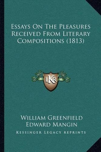Essays On The Pleasures Received From Literary Compositions (1813): (English)